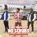 "NO SCRUBS" by The Gore Boyz (MUSIC VIDEO - DIGITAL DOWNLOAD)